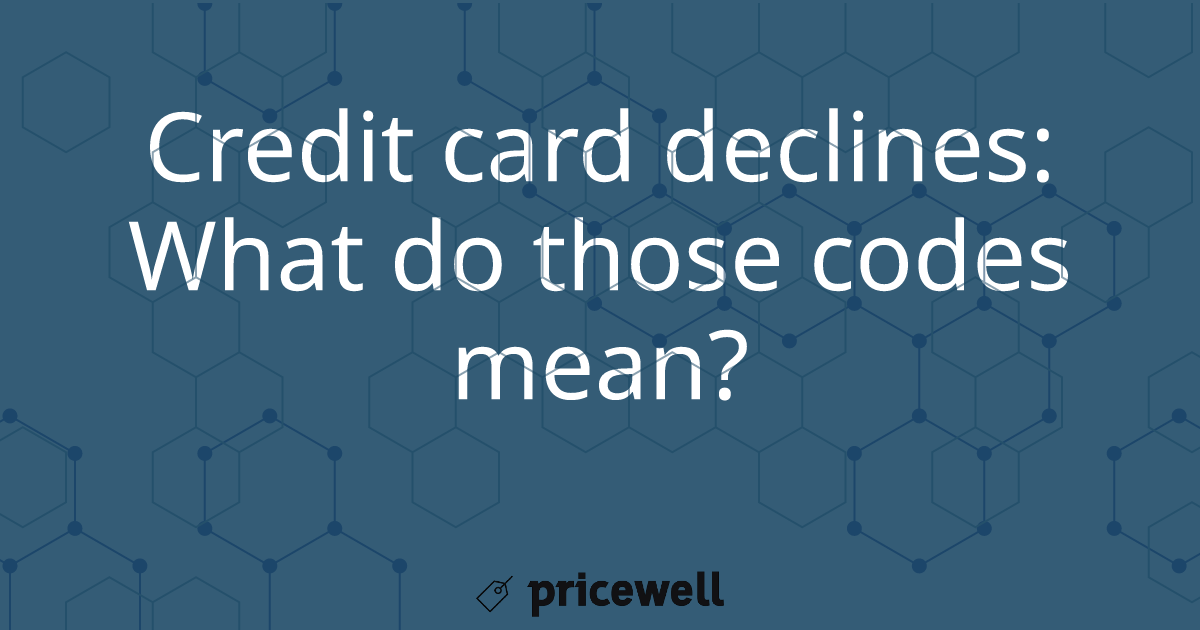 Card decline codes: A complete list and what they mean