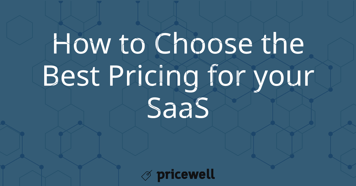 How to Choose the Best Pricing for your SaaS